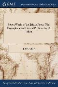Select Works of the British Poets: With Biographical and Critical Prefaces: by Dr. Aikin