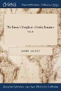 The Baron's Daughter: a Gothic Romance; VOL. IV