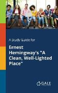 A Study Guide for Ernest Hemingway's A Clean, Well-Lighted Place