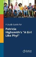 A Study Guide for Patricia Highsmith's a Girl Like Phyl
