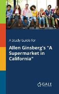 A Study Guide for Allen Ginsberg's A Supermarket in California