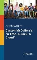 A Study Guide for Carson McCullers's A Tree. A Rock. A Cloud