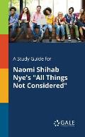 A Study Guide for Naomi Shihab Nye's All Things Not Considered