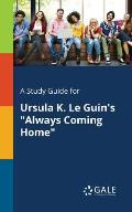 A Study Guide for Ursula K. Le Guin's Always Coming Home