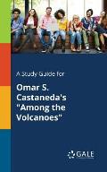 A Study Guide for Omar S. Castaneda's Among the Volcanoes