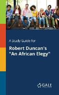 A Study Guide for Robert Duncan's An African Elegy