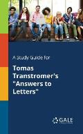 A Study Guide for Tomas Transtromer's Answers to Letters