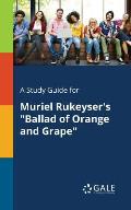 A Study Guide for Muriel Rukeyser's Ballad of Orange and Grape