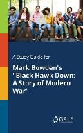 A Study Guide for Mark Bowden's Black Hawk Down: A Story of Modern War