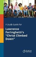 A Study Guide for Lawrence Ferlinghetti's Christ Climbed Down