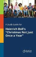 A Study Guide for Heinrich Boll's Christmas Not Just Once a Year