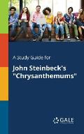 A Study Guide for John Steinbeck's Chrysanthemums
