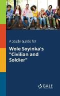 A Study Guide for Wole Soyinka's Civilian and Soldier