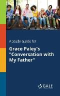 A Study Guide for Grace Paley's Conversation With My Father