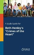 A Study Guide for Beth Henley's Crimes of the Heart