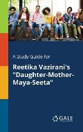 A Study Guide for Reetika Vazirani's Daughter-Mother-Maya-Seeta