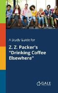 A Study Guide for Z. Z. Packer's Drinking Coffee Elsewhere