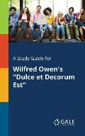 A Study Guide for Wilfred Owen's Dulce Et Decorum Est