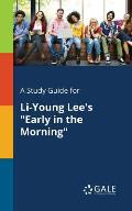A Study Guide for Li-Young Lee's Early in the Morning