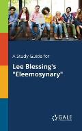 A Study Guide for Lee Blessing's Eleemosynary