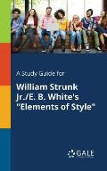 A Study Guide for William Strunk Jr./E. B. White's Elements of Style