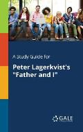 A Study Guide for Peter Lagerkvist's Father and I