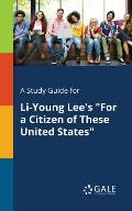 A Study Guide for Li-Young Lee's For a Citizen of These United States