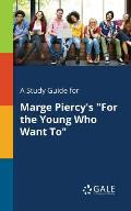 A Study Guide for Marge Piercy's For the Young Who Want To