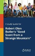 A Study Guide for Robert Olen Butler's Good Scent From a Strange Mountain
