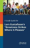 A Study Guide for Lars Gustafsson's Greatness Strikes Where It Pleases