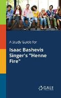 A Study Guide for Isaac Bashevis Singer's Henne Fire