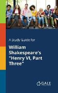 A Study Guide for William Shakespeare's Henry VI, Part Three