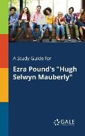 A Study Guide for Ezra Pound's Hugh Selwyn Mauberly