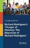 A Study Guide for Richard Rodriguez's Hunger of Memory: The Education of Richard Rodriguez