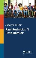 A Study Guide for Paul Rudnick's I Hate Hamlet
