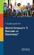 A Study Guide for Annie Ernaux's I Remain in Darkness