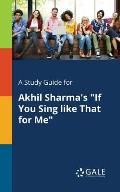 A Study Guide for Akhil Sharma's If You Sing Like That for Me