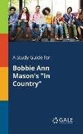 A Study Guide for Bobbie Ann Mason's In Country