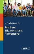 A Study Guide for Michael Blumenthal's Inventors