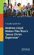 A Study Guide for Andrew Lloyd Weber/Tim Rice's Jesus Christ Superstar