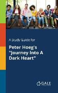 A Study Guide for Peter Hoeg's Journey Into A Dark Heart