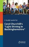 A Study Guide for Caryl Churchill's Light Shining in Buckinghamshire
