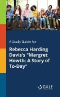 A Study Guide for Rebecca Harding Davis's Margret Howth: A Story of To-Day
