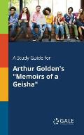 A Study Guide for Arthur Golden's Memoirs of a Geisha