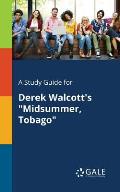 A Study Guide for Derek Walcott's Midsummer, Tobago