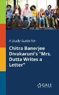 A Study Guide for Chitra Banerjee Divakaruni's Mrs. Dutta Writes a Letter