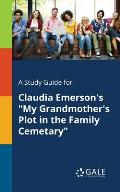 A Study Guide for Claudia Emerson's My Grandmother's Plot in the Family Cemetary
