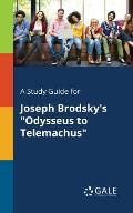A Study Guide for Joseph Brodsky's Odysseus to Telemachus