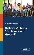 A Study Guide for Richard Wilbur's On Freedom's Ground