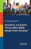 A Study Guide for Ursula K. Le Guin's Ones Who Walk Away From Omelas